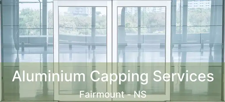  Aluminium Capping Services Fairmount - NS