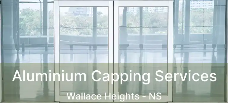  Aluminium Capping Services Wallace Heights - NS