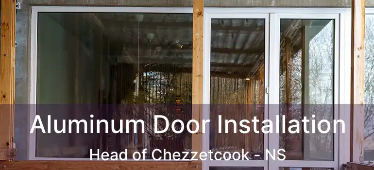  Aluminum Door Installation Head of Chezzetcook - NS