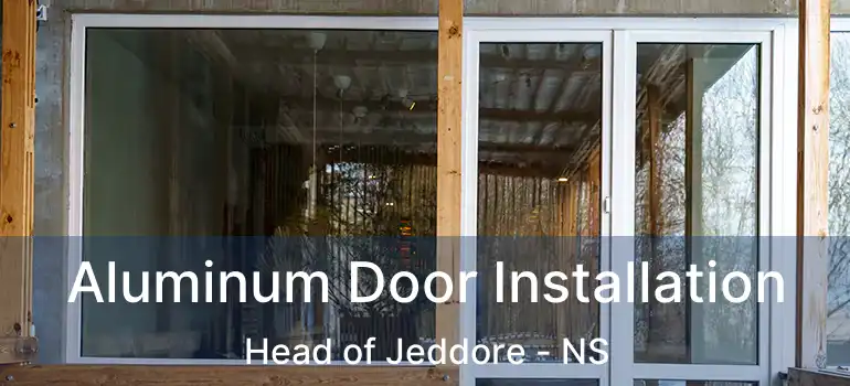  Aluminum Door Installation Head of Jeddore - NS