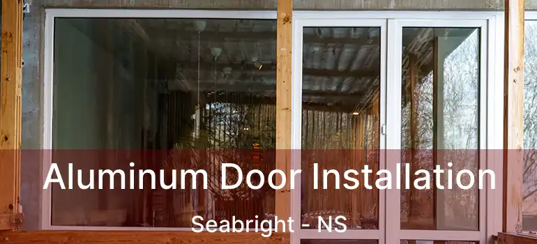  Aluminum Door Installation Seabright - NS