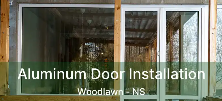  Aluminum Door Installation Woodlawn - NS
