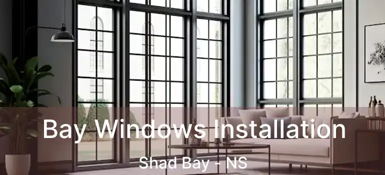  Bay Windows Installation Shad Bay - NS