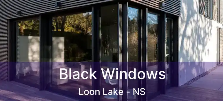  Black Windows Loon Lake - NS