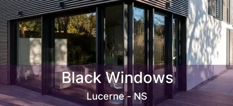  Black Windows Lucerne - NS