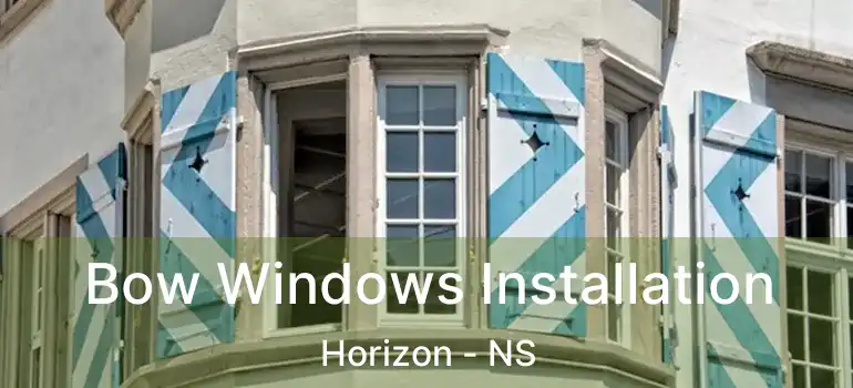  Bow Windows Installation Horizon - NS