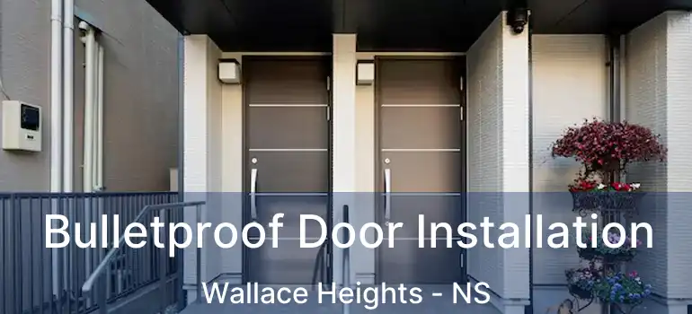  Bulletproof Door Installation Wallace Heights - NS