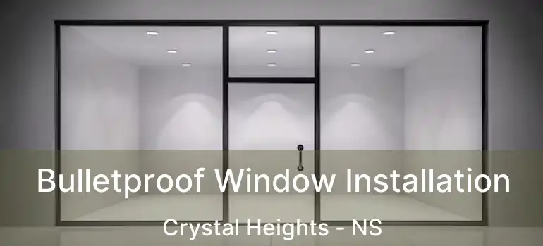  Bulletproof Window Installation Crystal Heights - NS