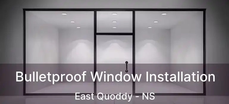  Bulletproof Window Installation East Quoddy - NS