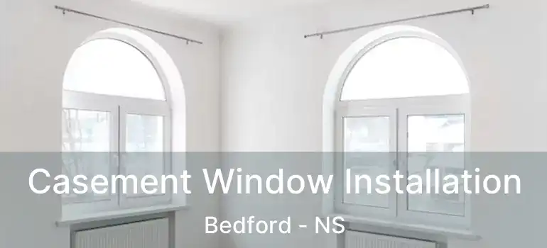  Casement Window Installation Bedford - NS