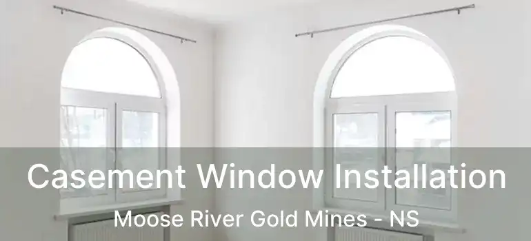 Casement Window Installation Moose River Gold Mines - NS