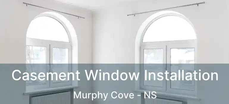  Casement Window Installation Murphy Cove - NS