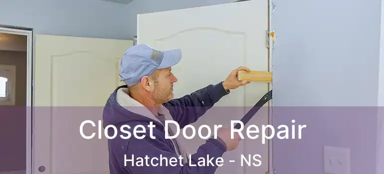  Closet Door Repair Hatchet Lake - NS