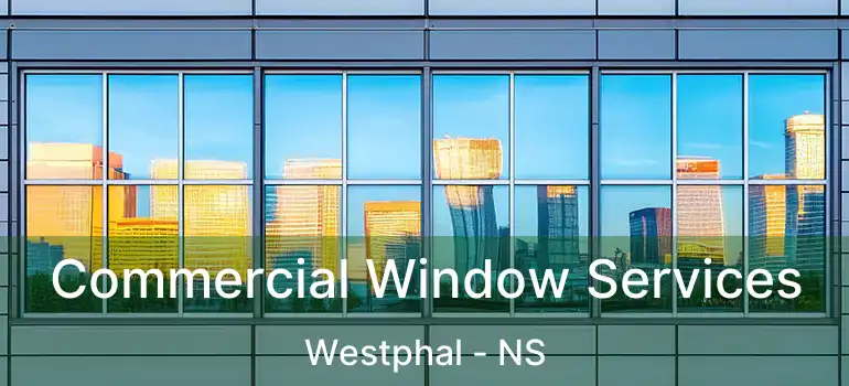  Commercial Window Services Westphal - NS