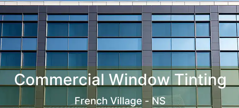  Commercial Window Tinting French Village - NS