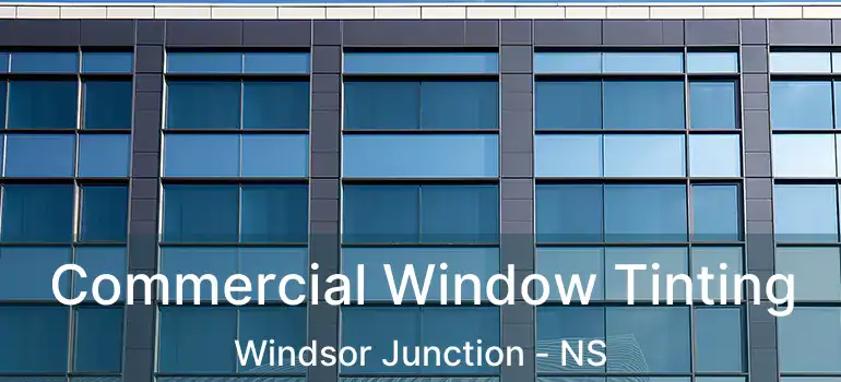 Commercial Window Tinting Windsor Junction - NS