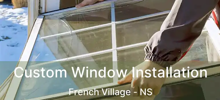  Custom Window Installation French Village - NS
