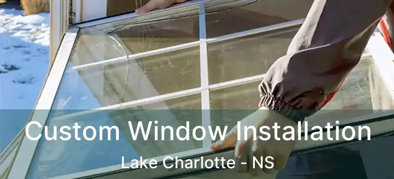  Custom Window Installation Lake Charlotte - NS