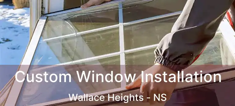  Custom Window Installation Wallace Heights - NS