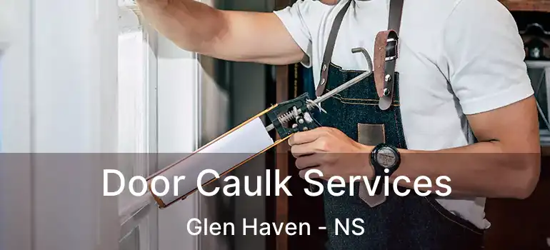  Door Caulk Services Glen Haven - NS