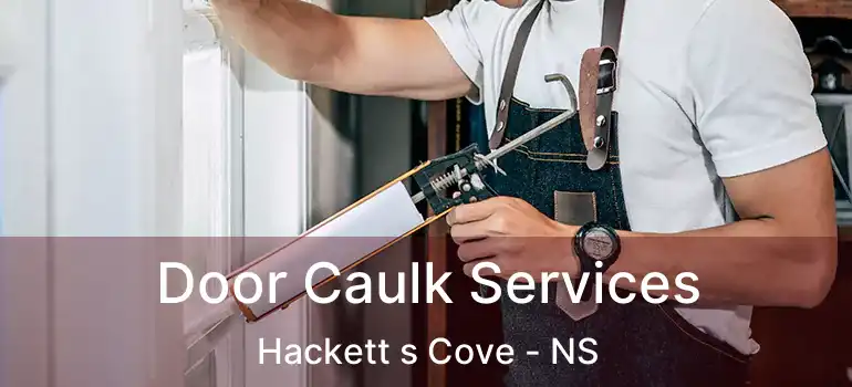  Door Caulk Services Hackett s Cove - NS