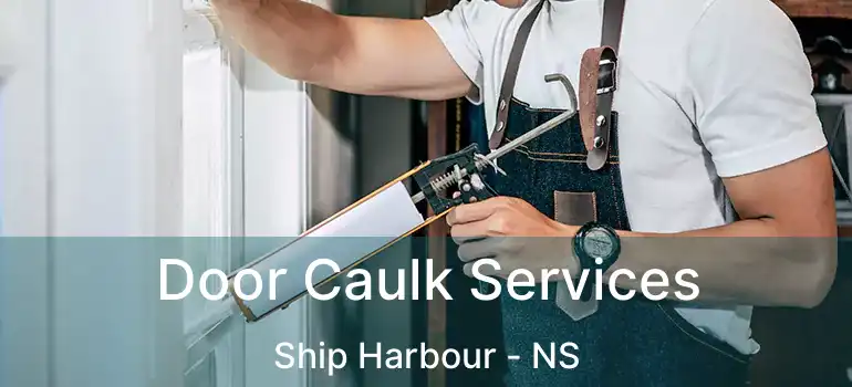  Door Caulk Services Ship Harbour - NS