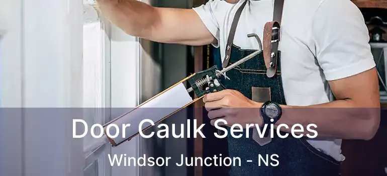  Door Caulk Services Windsor Junction - NS