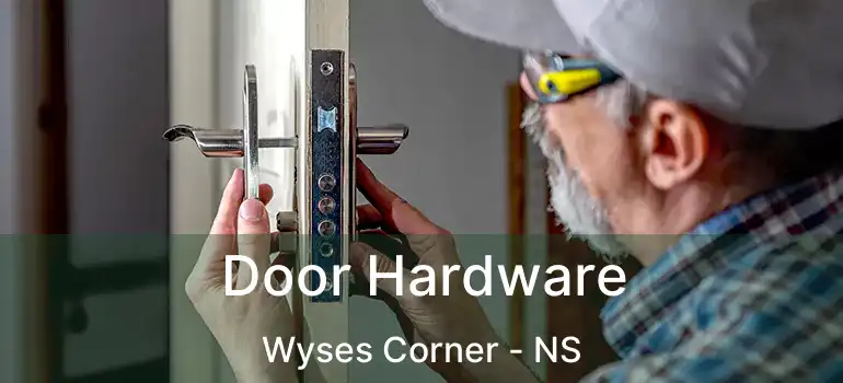  Door Hardware Wyses Corner - NS