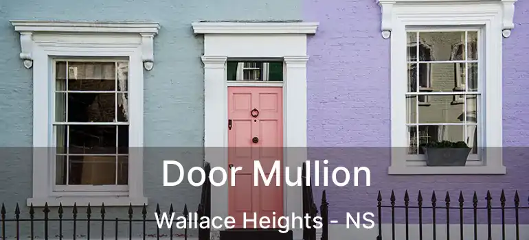  Door Mullion Wallace Heights - NS