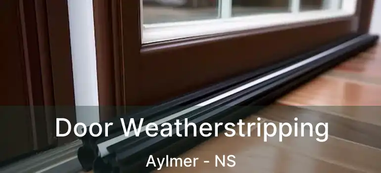  Door Weatherstripping Aylmer - NS