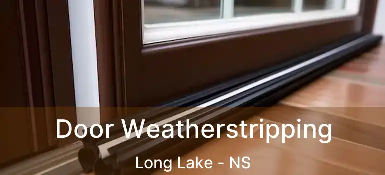  Door Weatherstripping Long Lake - NS