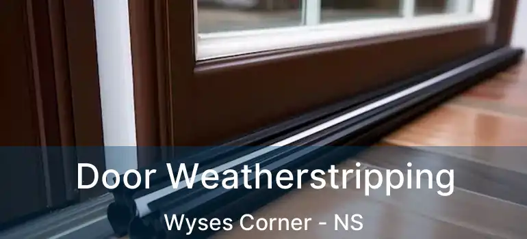  Door Weatherstripping Wyses Corner - NS
