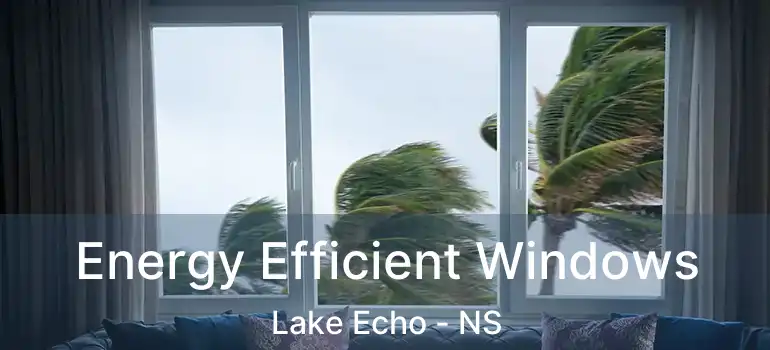  Energy Efficient Windows Lake Echo - NS