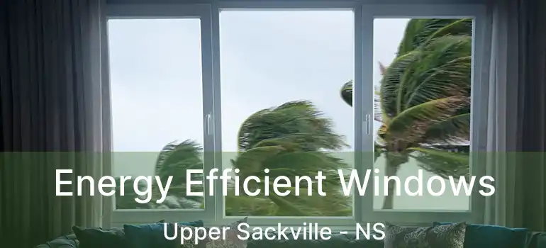  Energy Efficient Windows Upper Sackville - NS