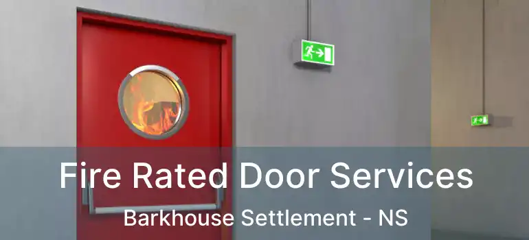  Fire Rated Door Services Barkhouse Settlement - NS