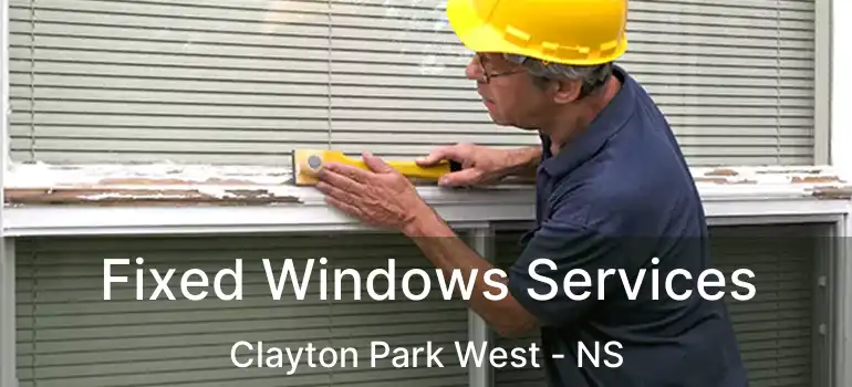  Fixed Windows Services Clayton Park West - NS