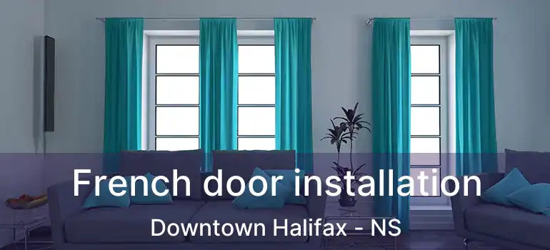  French door installation Downtown Halifax - NS