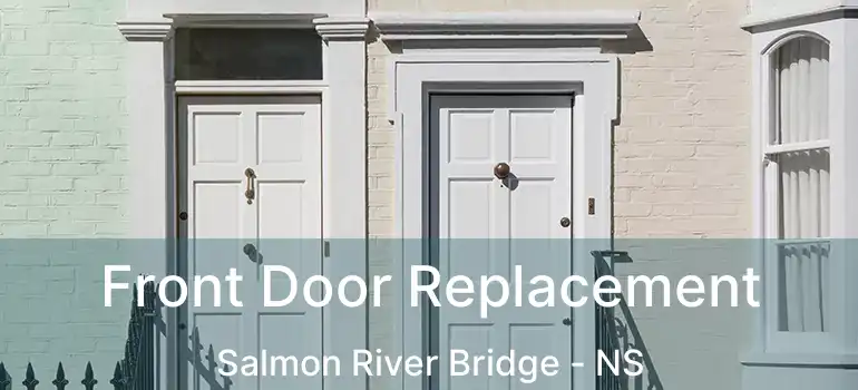  Front Door Replacement Salmon River Bridge - NS