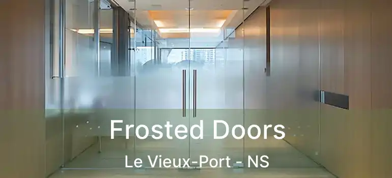  Frosted Doors Le Vieux-Port - NS