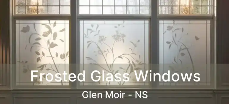  Frosted Glass Windows Glen Moir - NS