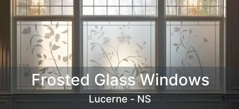  Frosted Glass Windows Lucerne - NS