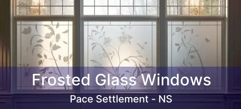  Frosted Glass Windows Pace Settlement - NS