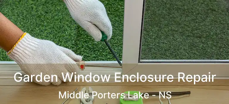  Garden Window Enclosure Repair Middle Porters Lake - NS