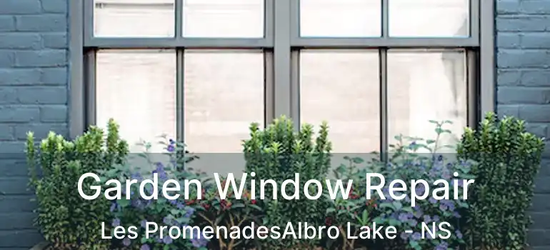  Garden Window Repair Les PromenadesAlbro Lake - NS