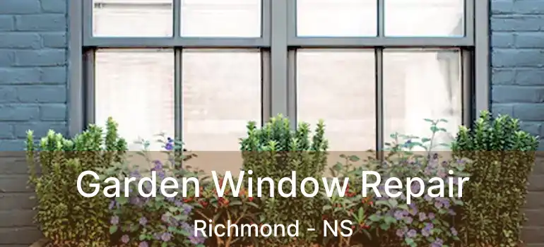  Garden Window Repair Richmond - NS