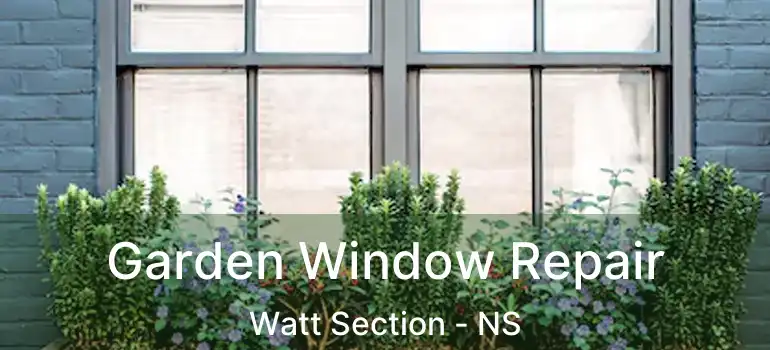  Garden Window Repair Watt Section - NS