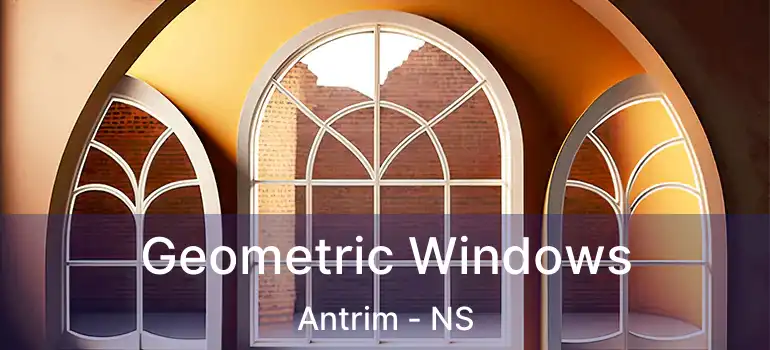  Geometric Windows Antrim - NS