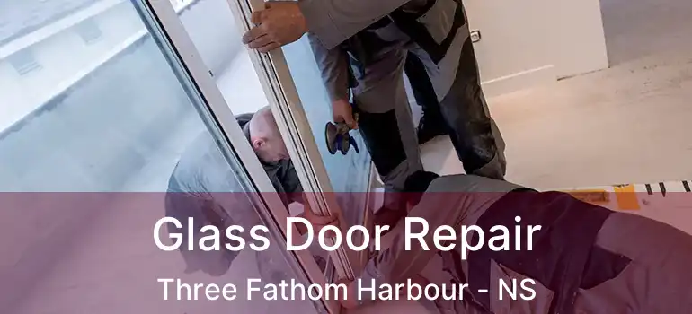  Glass Door Repair Three Fathom Harbour - NS