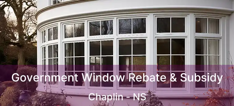  Government Window Rebate & Subsidy Chaplin - NS