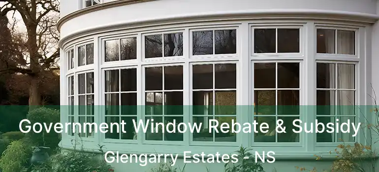  Government Window Rebate & Subsidy Glengarry Estates - NS